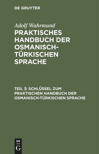 Praktisches Handbuch der osmanisch-türkischen Sprache: Teil 3 Schlüssel zum Praktischen Handbuch der osmanisch-türkischen Sprache
