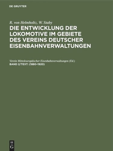 Die Entwicklung der Lokomotive im Gebiete des Vereins deutscher Eisenbahnverwaltungen: Band 2/Text 1880–1920