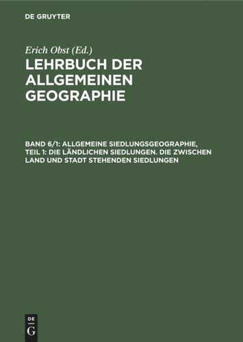 Lehrbuch der Allgemeinen Geographie: Band 6/1 Allgemeine Siedlungsgeographie, Teil 1: Die ländlichen Siedlungen. Die zwischen Land und Stadt stehenden Siedlungen