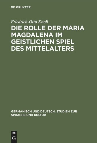 Die Rolle der Maria Magdalena im geistlichen Spiel des Mittelalters: Ein Beitrag zur Kultur- und Theatergeschichte Deutschlands