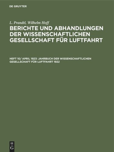 Berichte und Abhandlungen der Wissenschaftlichen Gesellschaft für Luftfahrt: Heft 10/ April 1923 Jahrbuch der Wissenschaftlichen Gesellschaft für Luftfahrt 1922