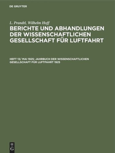 Berichte und Abhandlungen der Wissenschaftlichen Gesellschaft für Luftfahrt: Heft 13/ Mai 1925 Jahrbuch der Wissenschaftlichen Gesellschaft für Luftfahrt 1925