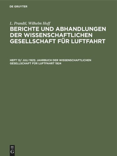 Berichte und Abhandlungen der Wissenschaftlichen Gesellschaft für Luftfahrt: Heft 12/ Juli 1925 Jahrbuch der Wissenschaftlichen Gesellschaft für Luftfahrt 1924