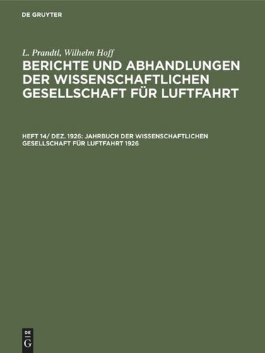Berichte und Abhandlungen der Wissenschaftlichen Gesellschaft für Luftfahrt: Heft 14/ Dez.1926 Jahrbuch der Wissenschaftlichen Gesellschaft für Luftfahrt 1926