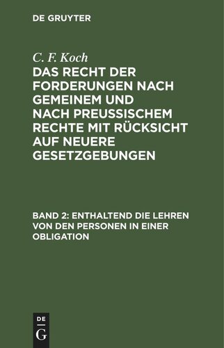 Das Recht der Forderungen nach Gemeinem und nach Preußischem Rechte mit Rücksicht auf neuere Gesetzgebungen: Band 2 Enthaltend die Lehren von den Personen in einer Obligation