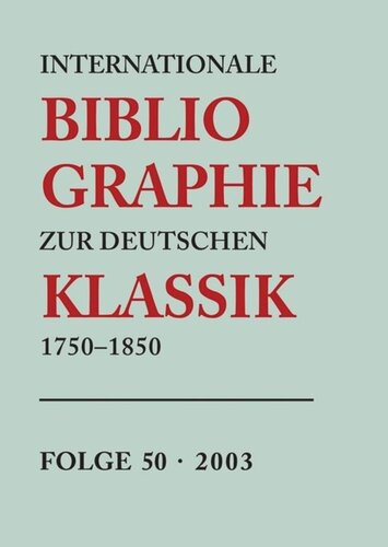 Internationale Bibliographie zur Deutschen Klassik 1750-1850: Folge 50 2003