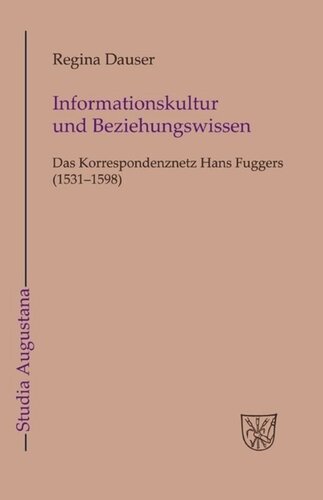 Informationskultur und Beziehungswissen: Das Korrespondenznetz Hans Fuggers (1531-1598)