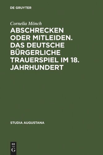 Abschrecken oder Mitleiden. Das deutsche bürgerliche Trauerspiel im 18. Jahrhundert: Versuch einer Typologie