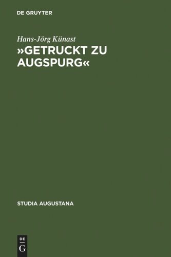 »Getruckt zu Augspurg«: Buchdruck und Buchhandel in Augsburg zwischen 1468 und 1555