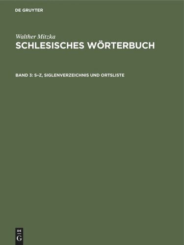 Schlesisches Wörterbuch: Band 3 S–Z, Siglenverzeichnis und Ortsliste