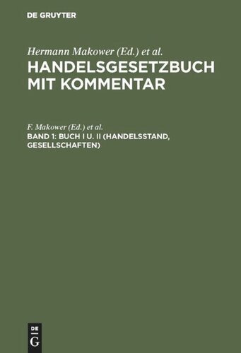 Handelsgesetzbuch mit Kommentar. Band 1, Teil 1 Buch I u. II (Handelsstand, Gesellschaften): unter Zugrundlegung d. Fassung d. Handelsgesetzbuchs v. 10. Mai 1897 u. d. Bürgerlichen Gesetzbuch
