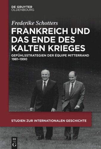 Frankreich und das Ende des Kalten Krieges: Gefühlsstrategien der équipe Mitterrand 1981-1990