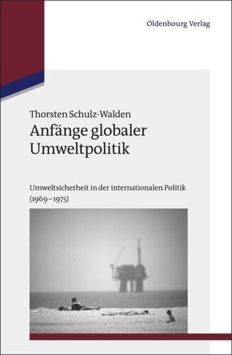 Anfänge globaler Umweltpolitik: Umweltsicherheit in der internationalen Politik (1969–1975)