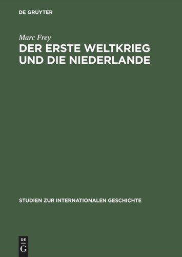Der Erste Weltkrieg und die Niederlande: Ein neutrales Land im politischen und wirtschaftlichen Kalkül der Kriegsgegner