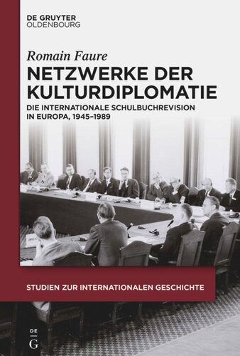 Netzwerke der Kulturdiplomatie: Die internationale Schulbuchrevision in Europa, 1945-1989