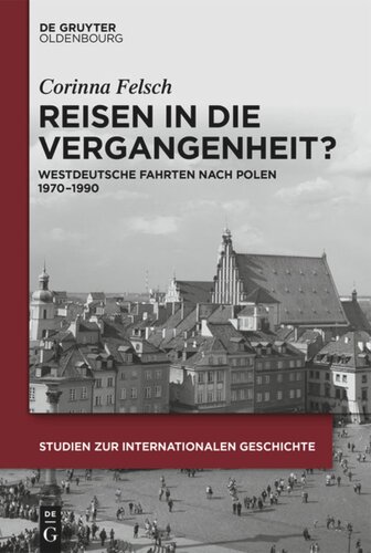 Reisen in die Vergangenheit?: Westdeutsche Fahrten nach Polen 1970-1990