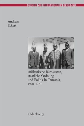 Herrschen und Verwalten: Afrikanische Bürokraten, staatliche Ordnung und Politik in Tanzania, 1920-1970