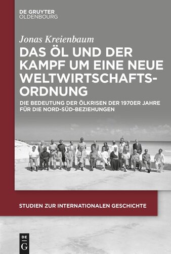Das Öl und der Kampf um eine Neue Weltwirtschaftsordnung: Die Bedeutung der Ölkrisen der 1970er Jahre für die Nord-Süd-Beziehungen