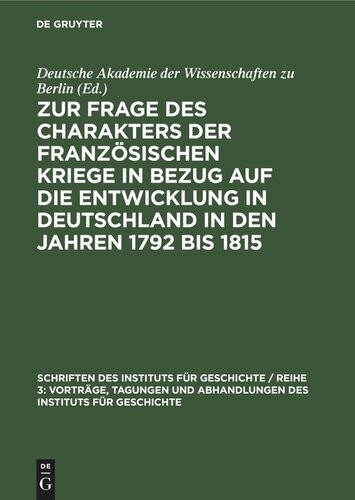 Zur Frage des Charakters der französischen Kriege in Bezug auf die Entwicklung in Deutschland in den Jahren 1792 bis 1815: Protokoll der Arbeitstagung des Instituts für Geschichte an der Deutschen Akademie der Wissenschaften zu Berlin vom 18. November 1956