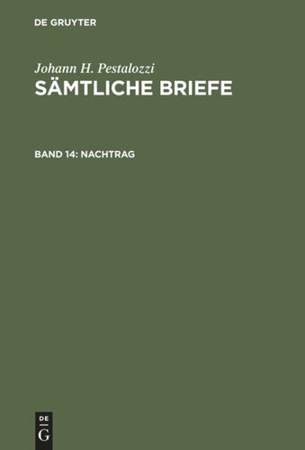 Sämtliche Briefe. Band 14 Nachtrag: Briefe und briefähnliche Dokumente aus den Jahren 1767 bis 1826