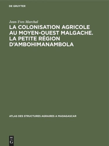 La colonisation agricole au Moyen-Ouest malgache. La petite région d’Ambohimanambola: (Sous-préfecture de Betafo)