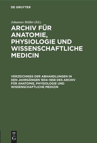 Archiv für Anatomie, Physiologie und wissenschaftliche Medicin: Verzeichniss der Abhandlungen in den Jahrgängen 1834–1858 des Archiv für Anatomie, Physiologie und wissenschaftliche Medizin