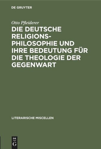 Die deutsche Religionsphilosophie und ihre Bedeutung für die Theologie der Gegenwart: Eine Einleitungsvorlesung