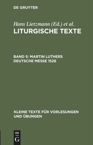 Liturgische Texte: Band 5 Martin Luthers Deutsche Messe 1526