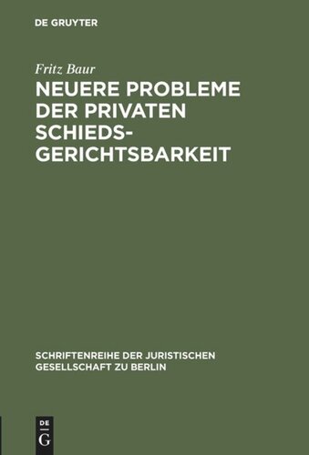 Neuere Probleme der privaten Schiedsgerichtsbarkeit: Vortrag gehalten vor der Berliner Juristischen Gesellschaft am 20. Juni 1979