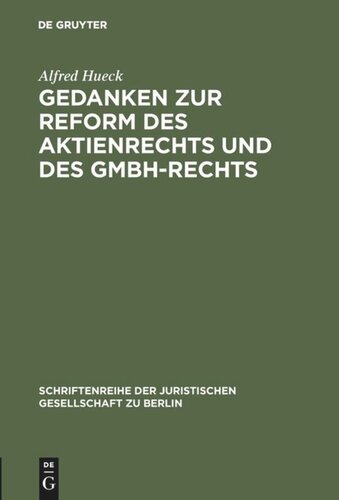 Gedanken zur Reform des Aktienrechts und des GmbH-Rechts: Vortrag gehalten vor der Berliner Juristischen Gesellschaft am 9. November 1962