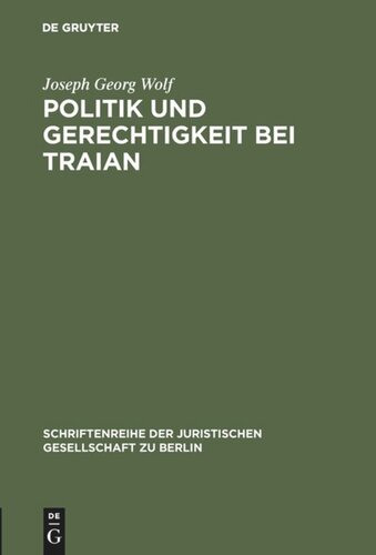 Politik und Gerechtigkeit bei Traian: Vortrag gehalten vor der Berliner Juristischen Gesellschaft am 12. Dezember 1973