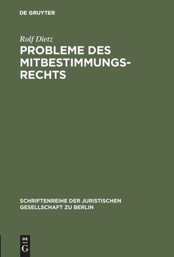 Probleme des Mitbestimmungsrechts: Vortrag gehalten vor der Berliner Juristischen Gesellschaft am 11. Dezember 1964