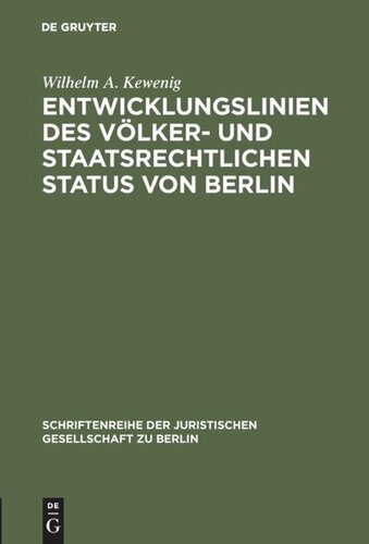 Entwicklungslinien des völker- und staatsrechtlichen Status von Berlin: Vortrag gehalten vor der Juristischen Gesellschaft zu Berlin am 15. Februar 1984