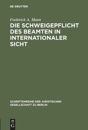 Die Schweigepflicht des Beamten in internationaler Sicht: Vortrag gehalten vor der Juristischen Gesellschaft zu Berlin am 5. Juli 1989