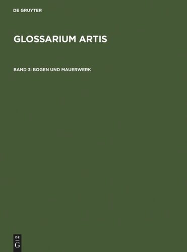 Glossarium Artis. Band 3 Bogen und Mauerwerk: Systematisches Fachwörterbuch