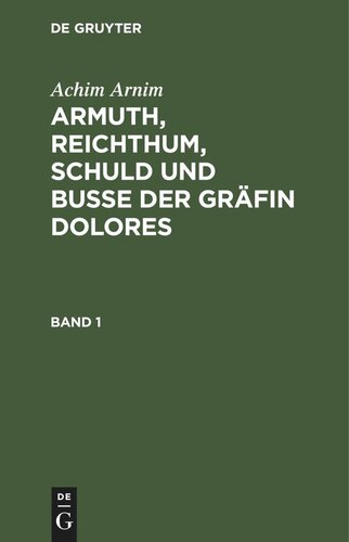 Armuth, Reichthum, Schuld und Buße der Gräfin Dolores: Band 1