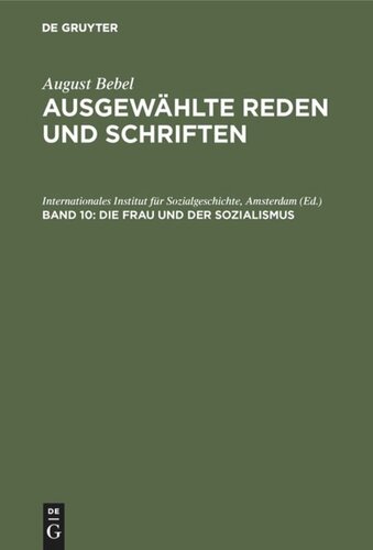 August Bebel – Ausgewählte Reden und Schriften. Band 10 Die Frau und der Sozialismus: Beilagen, Anmerkungen und Register