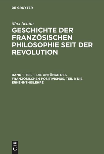 Geschichte der französischen Philosophie seit der Revolution: Band 1, Teil 1 Die Anfänge des französischen Positivismus, Teil 1: Die Erkenntnislehre