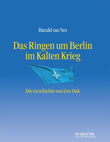 Das Ringen um Berlin im Kalten Krieg: Die Geschichte von Live Oak