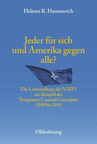 Jeder für sich und Amerika gegen alle?: Die Lastenteilung der NATO am Beispiel des Temporary Council Committee 1949-1954