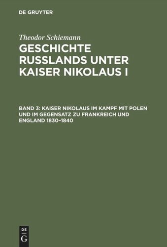 Geschichte Rußlands unter Kaiser Nikolaus I: Band 3 Kaiser Nikolaus im Kampf mit Polen und im Gegensatz zu Frankreich und England 1830–1840