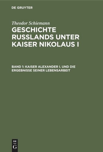Geschichte Rußlands unter Kaiser Nikolaus I: Band 1 Kaiser Alexander I. und die Ergebnisse seiner Lebensarbeit