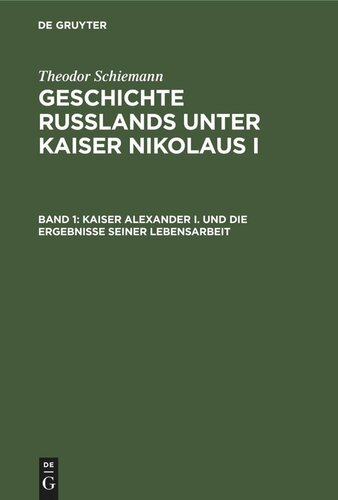 Geschichte Rußlands unter Kaiser Nikolaus I: Band 1 Kaiser Alexander I. und die Ergebnisse seiner Lebensarbeit