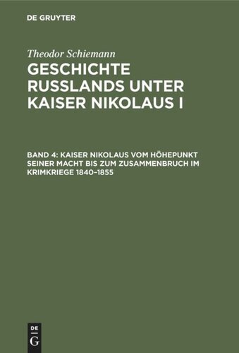 Geschichte Rußlands unter Kaiser Nikolaus I: Band 4 Kaiser Nikolaus vom Höhepunkt seiner Macht bis zum Zusammenbruch im Krimkriege 1840–1855