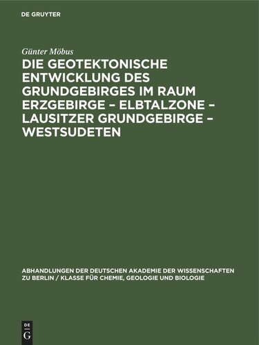 Die Geotektonische Entwicklung des Grundgebirges im Raum Erzgebirge – Elbtalzone – Lausitzer Grundgebirge – Westsudeten