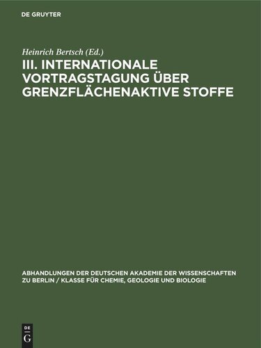 III. Internationale Vortragstagung über Grenzflächenaktive Stoffe: Originalbeiträge der Tagung in Berlin vom 29.–31. März 1966, [in 2 Teilen]. Bearbeitet von einem Kollektiv aus dem Institut für Fettchemie der Deutschen Akademie der Wissenschaften zu Berlin