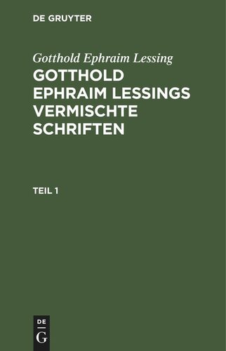 Gotthold Ephraim Lessings Vermischte Schriften: Teil 1