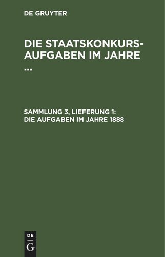 Die Staatskonkurs-Aufgaben im Jahre ...: Sammlung 3, Lieferung 1 Die Aufgaben im Jahre 1888