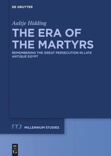 The Era of the Martyrs: Remembering the Great Persecution in Late Antique Egypt