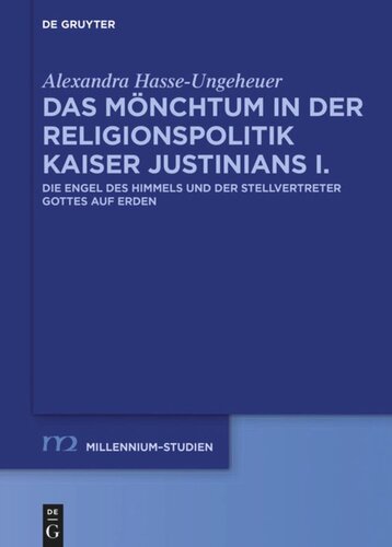 Das Mönchtum in der Religionspolitik Kaiser Justinians I.: Die Engel des Himmels und der Stellvertreter Gottes auf Erden